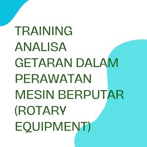 pelatihan ANALISA GETARAN DALAM PERAWATAN MESIN BERPUTAR (ROTARY EQUIPMENT) di bandung