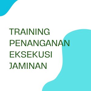 pelatihan Penanganan eksekusi jaminan di bandung