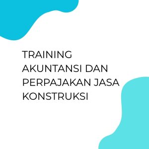 pelatihan AKUNTANSI Dan PERPAJAKAN JASA KONSTRUKSI di bandung